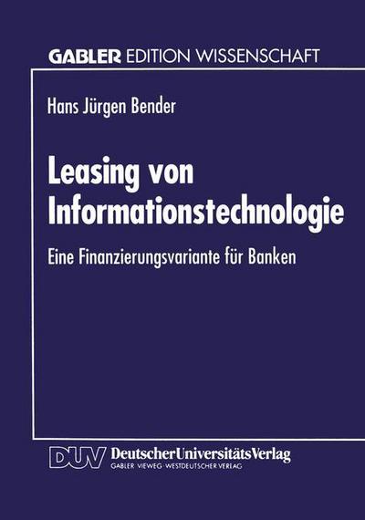 Cover for Hans Jurgen Bender · Leasing Von Informationstechnologie: Eine Finanzierungsvariante Fur Banken - Gabler Edition Wissenschaft (Paperback Book) [1994 edition] (1994)