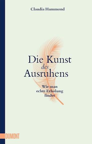 Die Kunst des Ausruhens - Claudia Hammond - Bücher - DuMont Buchverlag GmbH - 9783832166328 - 14. März 2022