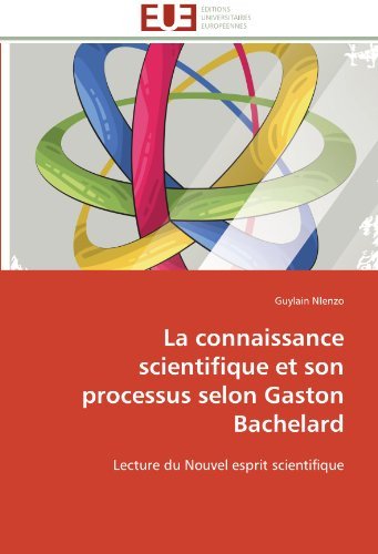 Cover for Guylain Nlenzo · La Connaissance Scientifique et Son Processus Selon Gaston Bachelard: Lecture Du Nouvel Esprit Scientifique (Pocketbok) [French edition] (2018)