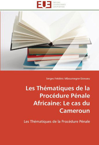 Cover for Serges Frédéric Mboumegne Dzesseu · Les Thématiques De La Procédure Pénale Africaine: Le Cas Du Cameroun (Paperback Book) [French edition] (2018)