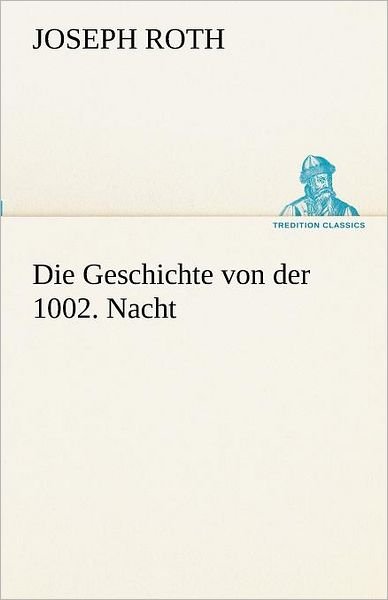 Cover for Joseph Roth · Die Geschichte Von Der 1002. Nacht (Tredition Classics) (German Edition) (Taschenbuch) [German edition] (2012)
