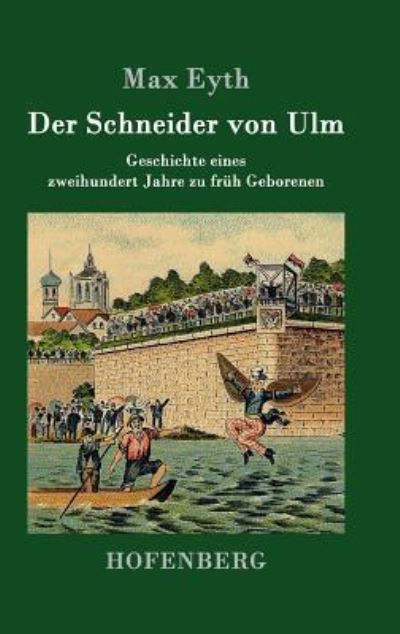 Cover for Max Eyth · Der Schneider von Ulm: Geschichte eines zweihundert Jahre zu fruh Geborenen (Hardcover Book) (2016)