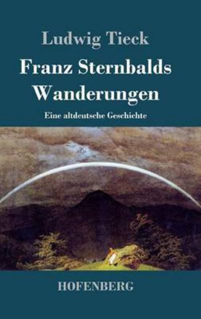 Cover for Ludwig Tieck · Franz Sternbalds Wanderungen (Hardcover bog) (2016)