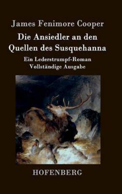 Cover for James Fenimore Cooper · Die Ansiedler an den Quellen Des Susquehanna (Hardcover Book) (2017)