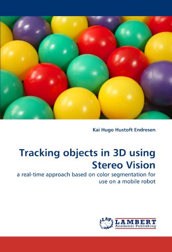 Cover for Kai Hugo Hustoft Endresen · Tracking Objects in 3D Using Stereo Vision: a Real-time Approach Based on Color Segmentation for Use on a Mobile Robot (Paperback Book) (2010)