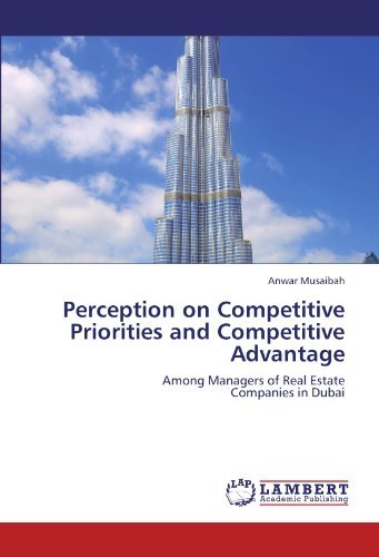 Cover for Anwar Musaibah · Perception on Competitive Priorities and Competitive Advantage: Among Managers of Real Estate Companies in Dubai (Paperback Book) (2011)