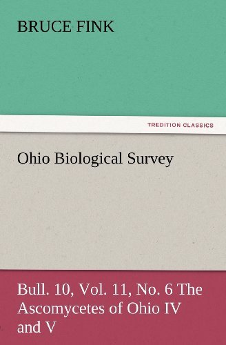 Ohio Biological Survey, Bull. 10, Vol. 11, No. 6 the Ascomycetes of Ohio Iv and V (Tredition Classics) - Bruce Fink - Bøger - tredition - 9783847227328 - 24. februar 2012