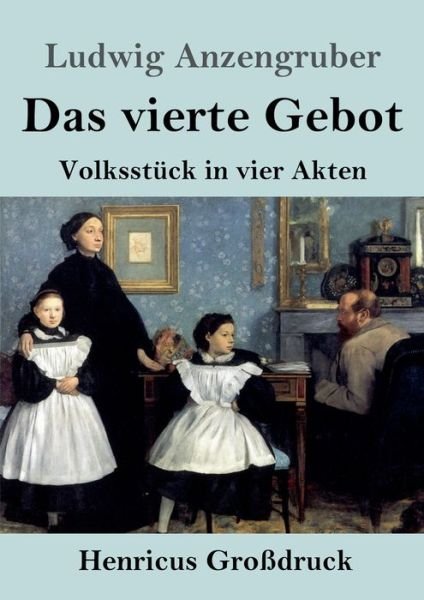 Cover for Ludwig Anzengruber · Das vierte Gebot (Grossdruck): Volksstuck in vier Akten (Paperback Book) (2020)