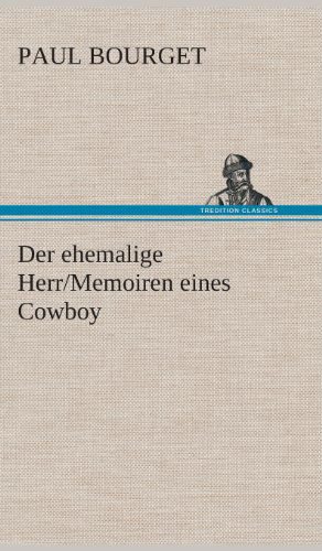 Cover for Paul Bourget · Der Ehemalige Herr / Memoiren Eines Cowboy (Hardcover Book) [German edition] (2013)