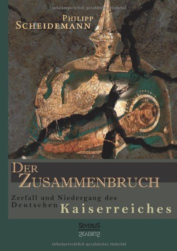 Cover for Philipp Scheidemann · Der Zusammenbruch. Zerfall Und Niedergang Des Deutschen Kaiserreiches (Paperback Bog) [German edition] (2013)