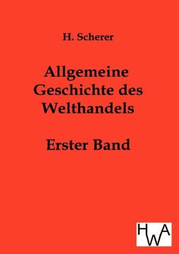 Allgemeine Geschichte des Welthandels - H Scherer - Bücher - Salzwasser-Verlag Gmbh - 9783863830328 - 30. August 2011