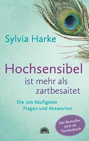 Cover for Sylvia Harke · Hochsensibel ist mehr als zartbesaitet. Die 100 häufigsten Fragen und Antworten. Ratgeber für Herausforderungen, Ängste &amp; Konflikte. Praxisbuch zur Alltagsbewältigung &amp; Stärkung des Selbsvertrauens (Bok) (2023)