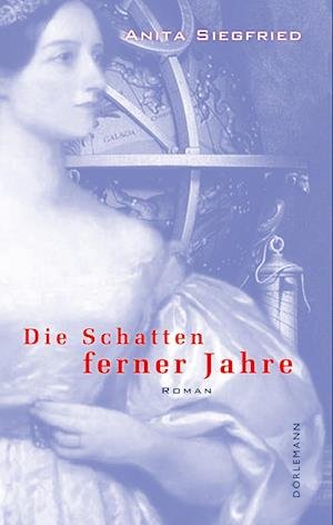 Cover for Anita Siegfried · Die Schatten ferner Jahre (Hardcover Book) (2007)