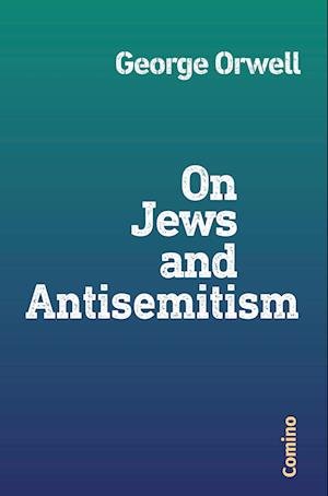 On Jews and Antisemitism - George Orwell - Bøger - Comino Verlag - 9783945831328 - 28. november 2022