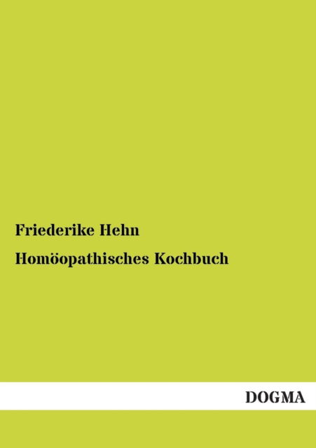 Homoeopathisches Kochbuch - Friederike Hehn - Książki - Dogma - 9783954543328 - 20 listopada 2012