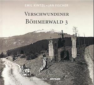 Verschwundener Böhmerewald - Jan Fischer - Books - Ohetaler Verlag - 9783955111328 - August 1, 2024