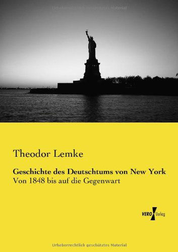 Cover for Theodor Lemke · Geschichte Des Deutschtums Von New York: Von 1848 Bis Auf Die Gegenwart (Paperback Book) [German edition] (2019)