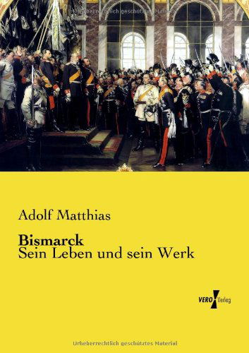 Cover for Adolf Matthias · Bismarck: Sein Leben und sein Werk (Paperback Book) [German edition] (2019)