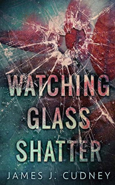 Cover for James J Cudney · Watching Glass Shatter (Paperback Book) (2021)