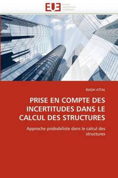 Cover for Riadh Attal · Prise en Compte Des Incertitudes Dans Le Calcul Des Structures: Approche Probabiliste Dans Le Calcul Des Structures (Paperback Bog) [French edition] (2018)