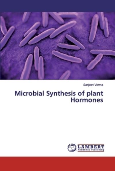 Microbial Synthesis of plant Horm - Verma - Books - - 9786139952328 - June 17, 2019