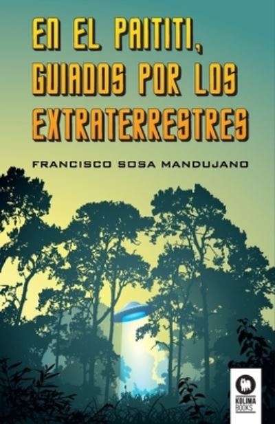 Cover for Francisco Sosa Mandujano · En el Paititi guiados por los extraterrestres (Paperback Book) (2021)