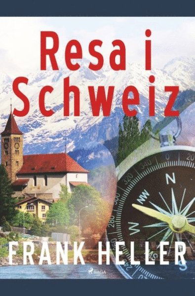 Resa i Schweiz - Frank Heller - Libros - Saga Egmont - 9788726174328 - 17 de abril de 2019