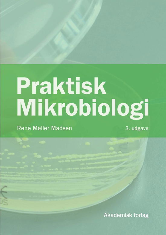 Praktisk mikrobiologi - René Møller Madsen - Books - Akademisk Forlag - 9788750061328 - June 20, 2022