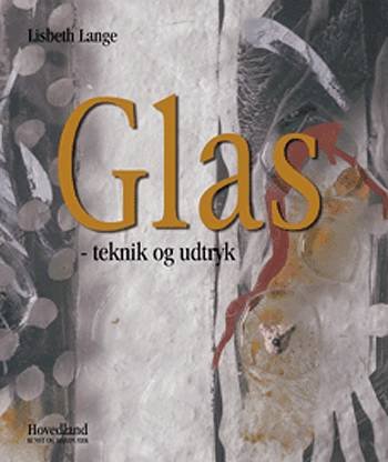 Cover for Lisbeth Lange · Kunst og håndværk: Glas - teknik og udtryk (Inbunden Bok) [1:a utgåva] [Indbundet] (2003)