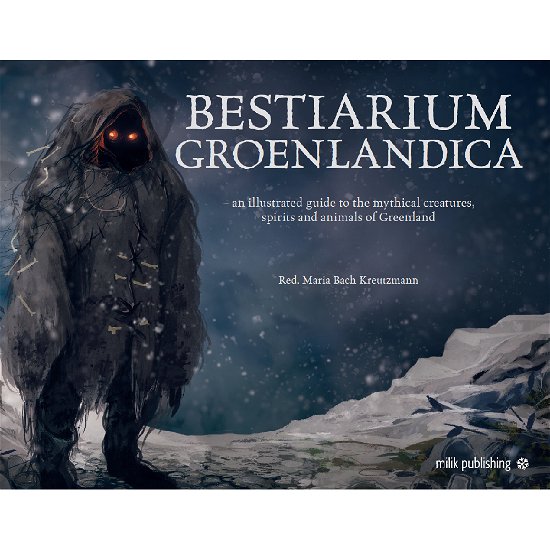 Cover for Maria Bach Kreutzmann, Ujammiugaq Engell, Robin Fenrir Mansa Hillestrøm, Qivioq Nivi Løvstrøm · Bestiarium Groenlandica ENGLISH (Gebundesens Buch) [1. Ausgabe] (2022)