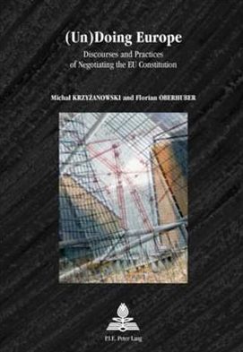 Cover for Michal Krzyzanowski · (Un)Doing Europe: Discourses and Practices of Negotiating the EU Constitution - Europe Plurielle / Multiple Europes (Taschenbuch) (2007)