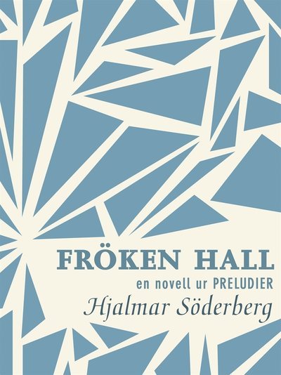 Cover for Hjalmar Söderberg · Fröken Hall: en novell ur Preludier (ePUB) (2013)
