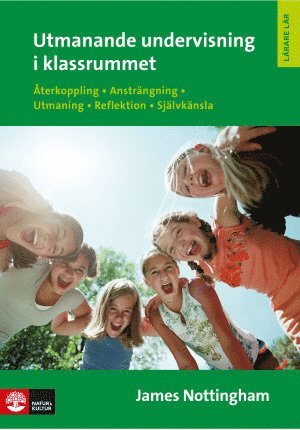 Utmanande undervisning i klassrummet : återkoppling, ansträngning, utmaning, reflektion, självkänsla - James Nottingham - Books - Natur & Kultur Läromedel och Akademi - 9789127136328 - June 28, 2013