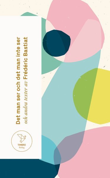 Cover for Frédéric Bastiat · Det man ser och det man inte ser : och andra texter av Frédéric Bastiat (Taschenbuch) (2021)