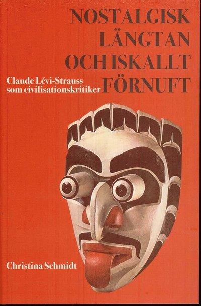 Cover for Christina Schmidt · Nostalgisk längtan och iskallt förnuft : Lévi Strauss som civilisationskritiker (Paperback Book) (2008)