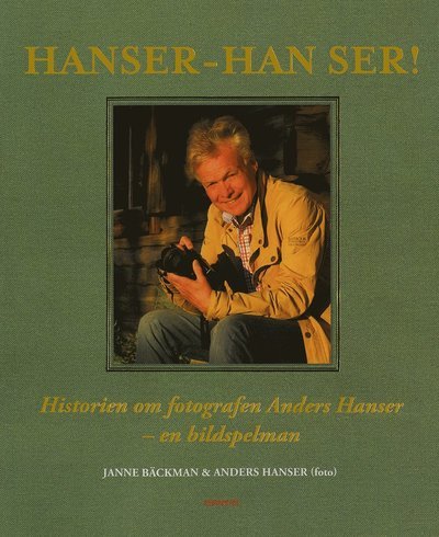 Cover for Janne Bäckman · HANSER : HAN SER! : Historien om fotografen Anders Hanser : en bildspelman (Map) (2021)