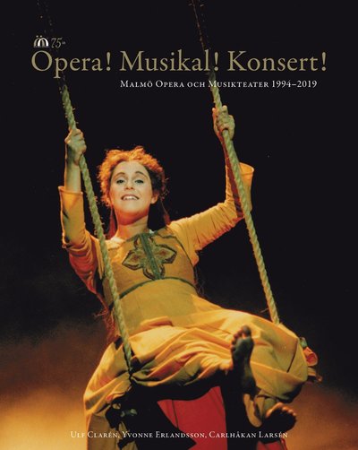 Cover for Carlhåkan Larsén · Opera! Musikal! Konsert!  : Malmö Opera och Musikteater 1994-2019 (Gebundesens Buch) (2019)