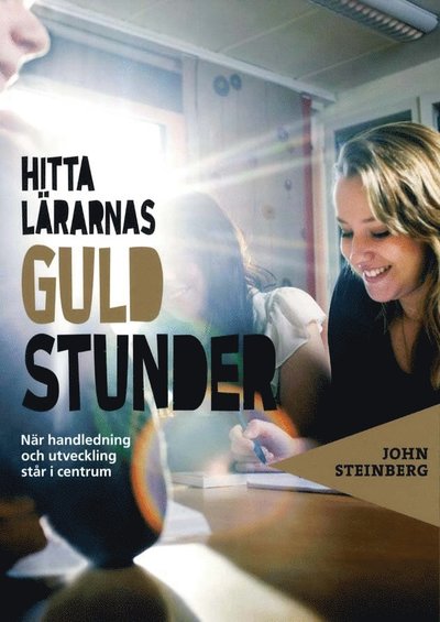 Cover for John Steinberg · Hitta lärarnas guldstunder : när handledning och utveckling står i centrum (Book) (2011)