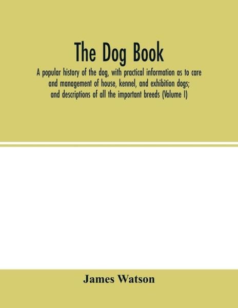 The dog book - James Watson - Books - Alpha Edition - 9789354015328 - April 22, 2020