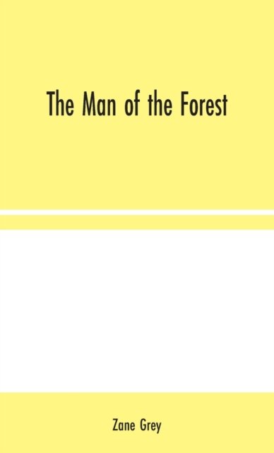 The Man of the Forest - Zane Grey - Books - Alpha Edition - 9789354044328 - August 10, 2020