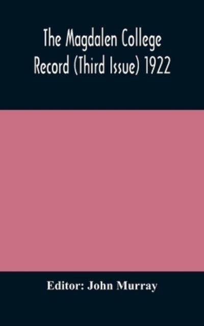 The Magdalen College Record (Third Issue) 1922 - John Murray - Books - Alpha Edition - 9789354172328 - October 5, 2020
