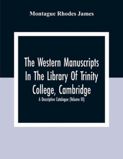 Cover for Montague Rhodes James · The Western Manuscripts In The Library Of Trinity College, Cambridge (Paperback Bog) (2020)