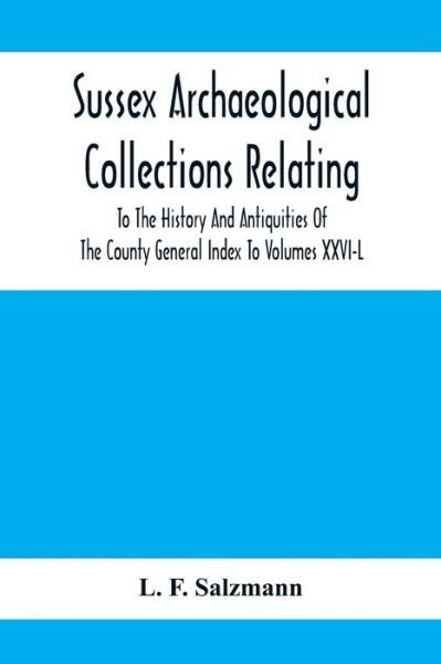 Cover for L F Salzmann · Sussex Archaeological Collections Relating To The History And Antiquities Of The County General Index To Volumes Xxvi-L (Paperback Bog) (2021)