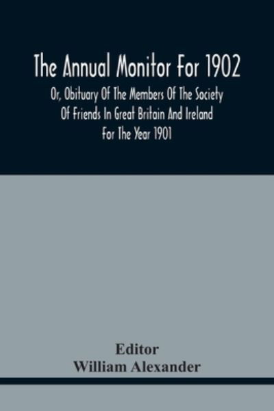 Cover for William Alexander · The Annual Monitor For 1902 Or, Obituary Of The Members Of The Society Of Friends In Great Britain And Ireland For The Year 1901 (Pocketbok) (2021)