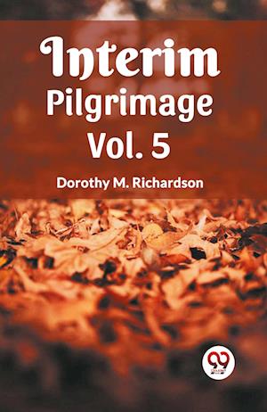 Cover for Dorothy M Richardson · Interim Pilgrimage Vol. 5 (Paperback Book) (2024)