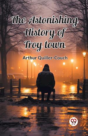 Cover for Arthur Quiller-Couch · The Astonishing History of Troy Town (Edition2024) (Paperback Book) (2024)