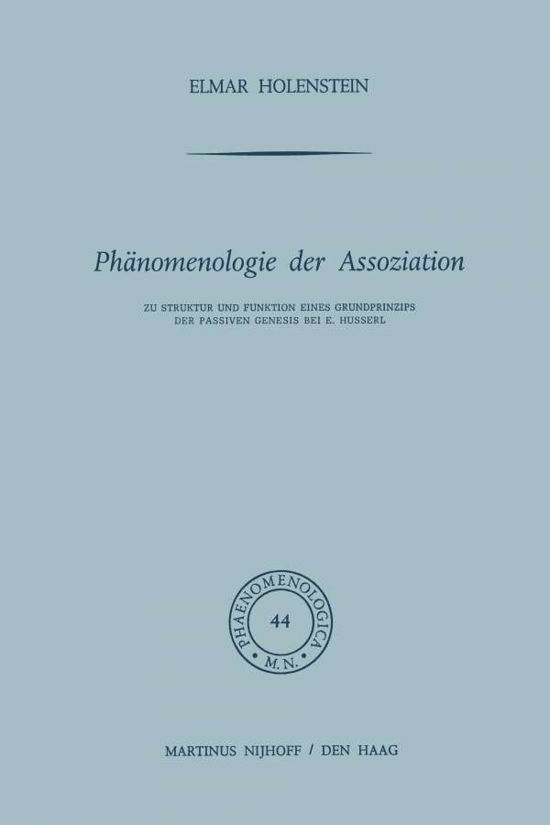 Cover for E Holenstein · Phanomenologie Der Assoziation: Zu Struktur Und Funktion Eines Grundprinzips Der Passiven Genesis Bei E. Husserl - Phaenomenologica (Paperback Book) [Softcover Reprint of the Original 1st 1972 edition] (2012)