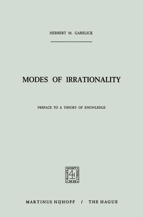 H.M. Garelick · Modes of Irrationality: Preface to a Theory of Knowledge (Paperback Book) [Softcover reprint of the original 1st ed. 1971 edition] (2011)