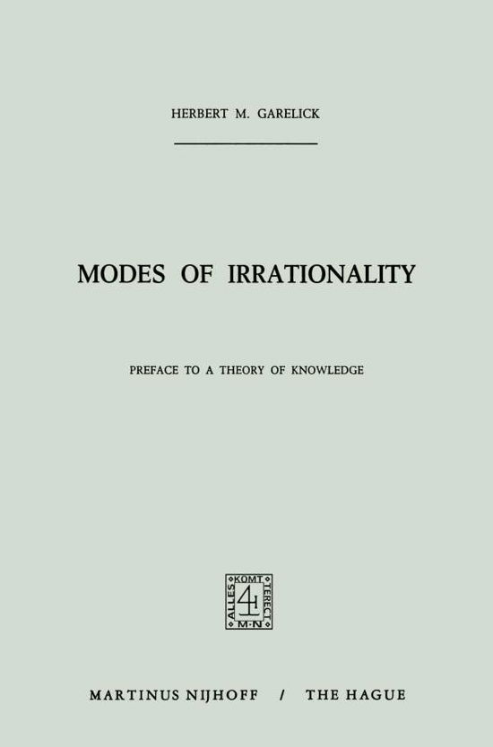 Modes of Irrationality: Preface to a Theory of Knowledge - H.M. Garelick - Livros - Springer - 9789401030328 - 9 de dezembro de 2011