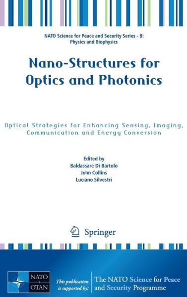 Cover for Baldassare Di Bartolo · Nano-Structures for Optics and Photonics: Optical Strategies for Enhancing Sensing, Imaging, Communication and Energy Conversion - NATO Science for Peace and Security Series B: Physics and Biophysics (Hardcover Book) [2015 edition] (2014)